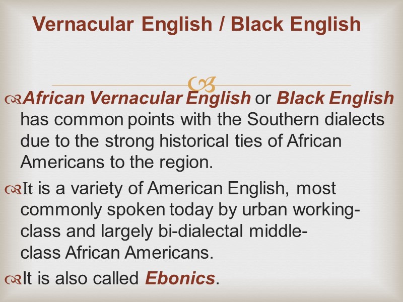 Vernacular English / Black English African Vernacular English or Black English has common points